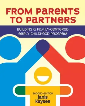 From Parents to Partners: Building a Family-Centered Early Childhood Program, Paperback/Janis Keyser