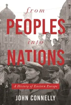 From Peoples into Nations. A History of Eastern Europe, Paperback/John Connelly