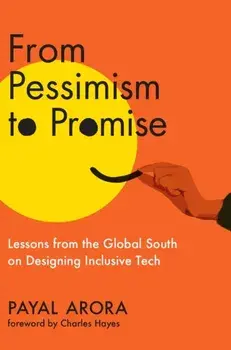 From Pessimism to Promise. Lessons from the Global South on Designing Inclusive Tech, Hardback/Charles Hayes