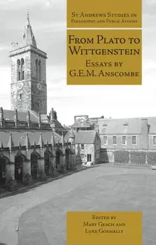 From Plato to Wittgenstein: Essays by G.E.M. Anscombe, Paperback/G. E. M. Anscombe