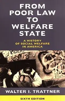 From Poor Law to Welfare State, 6th Edition: A History of Social Welfare in America, Paperback (6th Ed.)/Walter I. Trattner