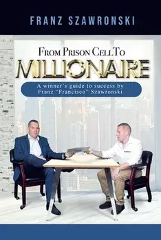 From Prison Cell to Millionaire, Paperback/Franz Szawronski