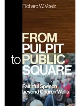 From Pulpit to Public Square. Faithful Speech beyond Church Walls, Paperback/Richard W. Voelz