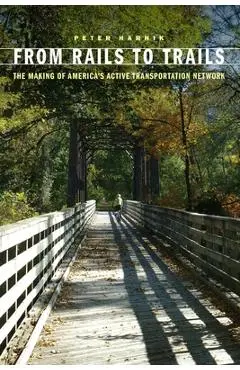 From Rails to Trails: The Making of America's Active Transportation Network - Peter Harnik