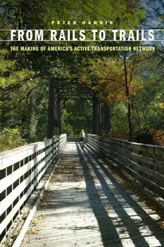 From Rails to Trails: The Making of America's Active Transportation Network, Paperback/Peter Harnik