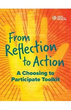 From Reflection to Action: A Choosing to Participate Toolkit - And Ourselves Facing History