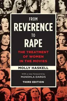 From Reverence to Rape: The Treatment of Women in the Movies, Paperback/Molly Haskell