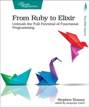 From Ruby to Elixir. Unleash the Full Potential of Functional Programming, Paperback/Stephen Bussey