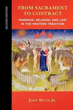 From Sacrament to Contract: Marriage, Religion, and Law in the Western Tradition, Paperback/Jr. Witte, John