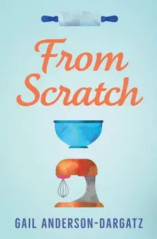 From Scratch, Paperback/Gail Anderson-Dargatz
