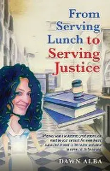From Serving Lunch to Serving Justice, Paperback/Dawn Alba