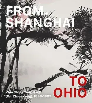 From Shanghai to Ohio. Woo Chong Yung (Wu Zhongxiong), 1898-1989, Hardback/Hou-Mei Sung