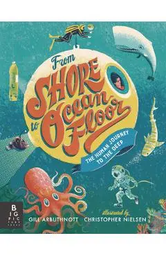 From Shore to Ocean Floor: The Human Journey to the Deep - Gill Arbuthnott