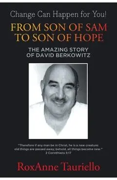 From Son of Sam to Son of Hope: The Amazing Story of David Berkowitz - Roxanne Tauriello