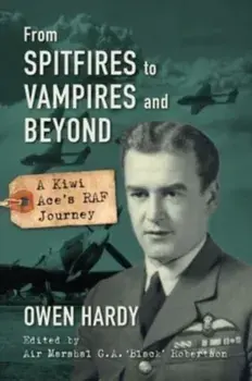 From Spitfires to Vampires and Beyond. A Kiwi Ace's RAF Journey, Hardback/Owen Hardy
