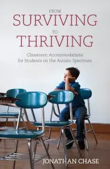 From Surviving to Thriving: Classroom Accommodations for Students on the Autism Spectrum, Paperback/Jonathan Chase