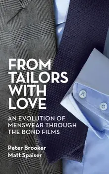 From Tailors with Love (hardback): An Evolution of Menswear Through the Bond Films, Hardcover/Peter Brooker