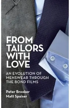 From Tailors with Love (hardback): An Evolution of Menswear Through the Bond Films - Peter Brooker