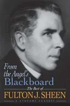 From the Angel's Blackboard: The Best of Fulton J. Sheen, Paperback/Fulton Sheen