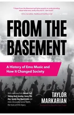 From the Basement: A History of Emo Music and How It Changed Society (Music History and Punk Rock Book, for Fans of Everybody Hurts, Smas - Taylor Markarian