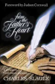 From the Father's Heart: A Glimpse of God's Nature and Ways, Paperback/Charles Slagle