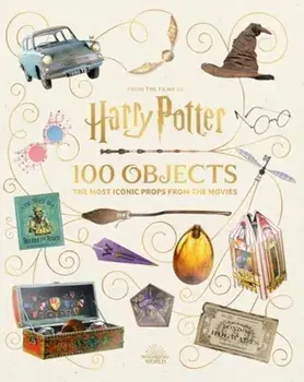 From the Films of Harry Potter: 100 Objects: The Most Iconic Props from the Movies, Hardback/Jody Revenson