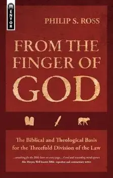 From the Finger of God: The Biblical and Theological Basis for the Threefold Division of the Law, Paperback/Philip S. Ross