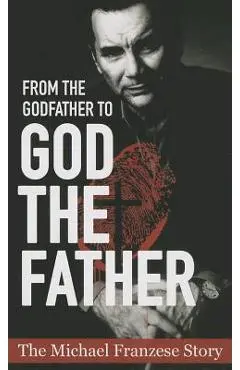 From the Godfather to God the Father: The Michael Francise Story - Michael Francise