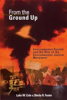 From the Ground Up: Environmental Racism and the Rise of the Environmental Justice Movement, Paperback/Luke W. Cole