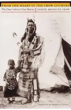 From the Heart of the Crow Country: The Crow Indians' Own Stories - Joseph Medicine Crow