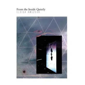 From the Inside Quietly, Paperback/Eloisa Amezcua