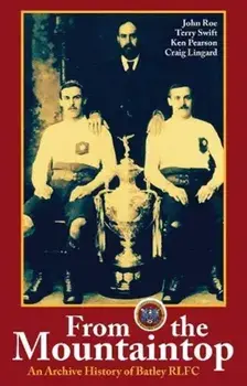 From the Mountaintop. An archive history of Batley RLFC, Paperback/John Roe