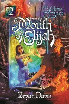 From the Mouth of Elijah (Children of the Bard V2) (2nd Edition), Paperback/Bryan Davis
