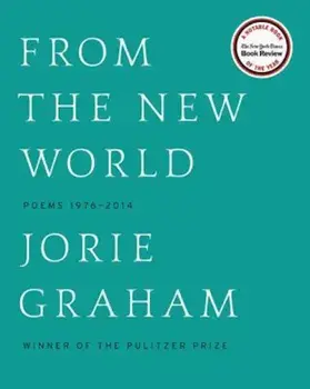 From the New World (Los Angeles Times Book Award: Poetry): Poems 1976-2014, Paperback/Jorie Graham