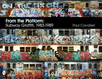 From the Platform: Subway Graffiti, 1983-1989, Hardcover/Paul Cavalieri