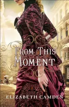 From This Moment, Paperback/Elizabeth Camden