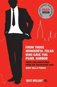 From Those Wonderful Folks Who Gave You Pearl Harbor. Front-Line Dispatches from the Advertising War, Main, Paperback/Jerry Della Femina
