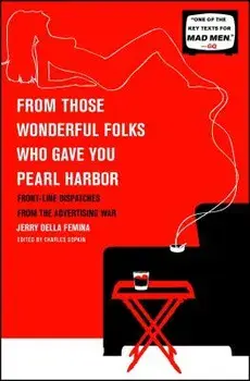 From Those Wonderful Folks Who Gave You Pearl Harbor: Front-Line Dispatches from the Advertising War, Paperback/Jerry Della Femina