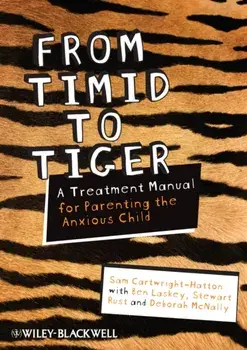 From Timid To Tiger. A Treatment Manual for Parenting the Anxious Child, Paperback/Sam Cartwright-Hatton