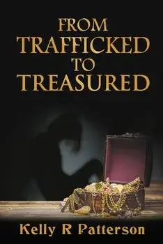 From Trafficked to Treasured, Paperback/Kelly R. Patterson
