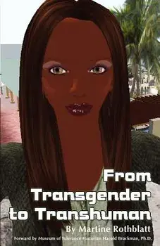 From Transgender to Transhuman: A Manifesto on the Freedom of Form, Paperback/Martine Rothblatt
