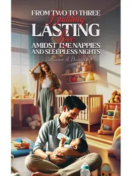 From Two to Three: Building Lasting Love Amidst the Nappies and Sleepless Nights, Paperback/Suzanne A Duvall
