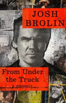 From Under the Truck. A Memoir, Paperback/Josh Brolin