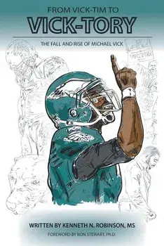 From Vick-Tim to Vick-Tory: The Fall and Rise of Michael Vick, Paperback/Kenneth Robinson