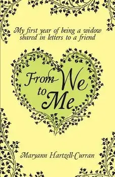 From We to Me, My First Year of Being a Widow Shared in Letters to a Friend, Paperback/Maryann Hartzell-Curran