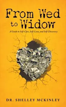 From Wed to Widow: A Guide to Self-Care, Self-Love, and Self-Discovery, Paperback/Shelley McKinley