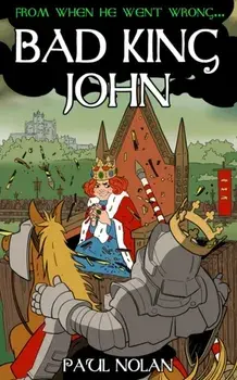 From when he went wrong... Bad King John, Paperback/Paul Nolan