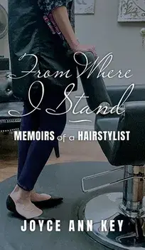 From Where I Stand: Memoirs of a Hairstylist, Hardcover/Joyce Ann Key