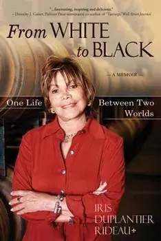 From WHITE to BLACK: One Life Between Two Worlds, Paperback/Iris Duplantier Rideau