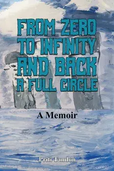 From Zero to Infinity and Back- A full Circle. A Memoir, Paperback/Priti Tandon